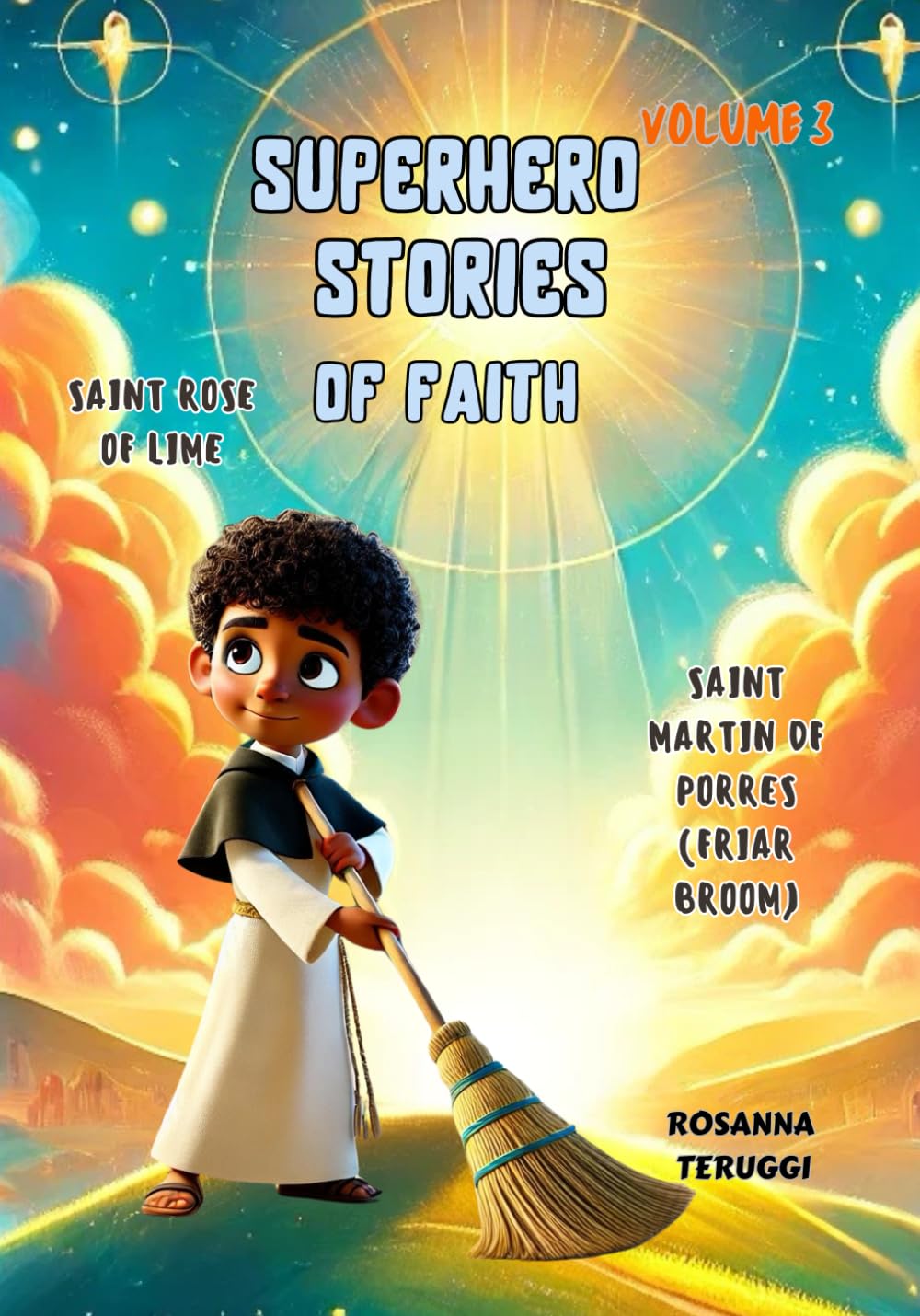 "From Lima to Heaven: The Story of Saint Rose and Saint Martín": Superhero Stories of Faith. Volume 3