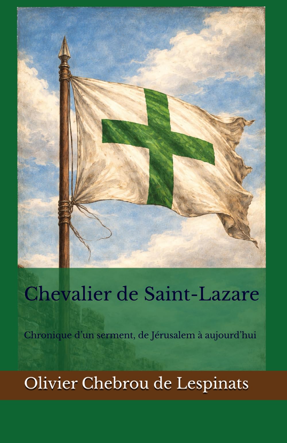 Chevalier de Saint-Lazare: Chronique d’un serment, de Jérusalem à aujourd’hui (Sancti Lazari)