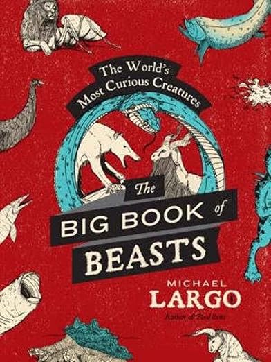 The Big, Bad Book of Beasts: The World's Most Curious Creatures