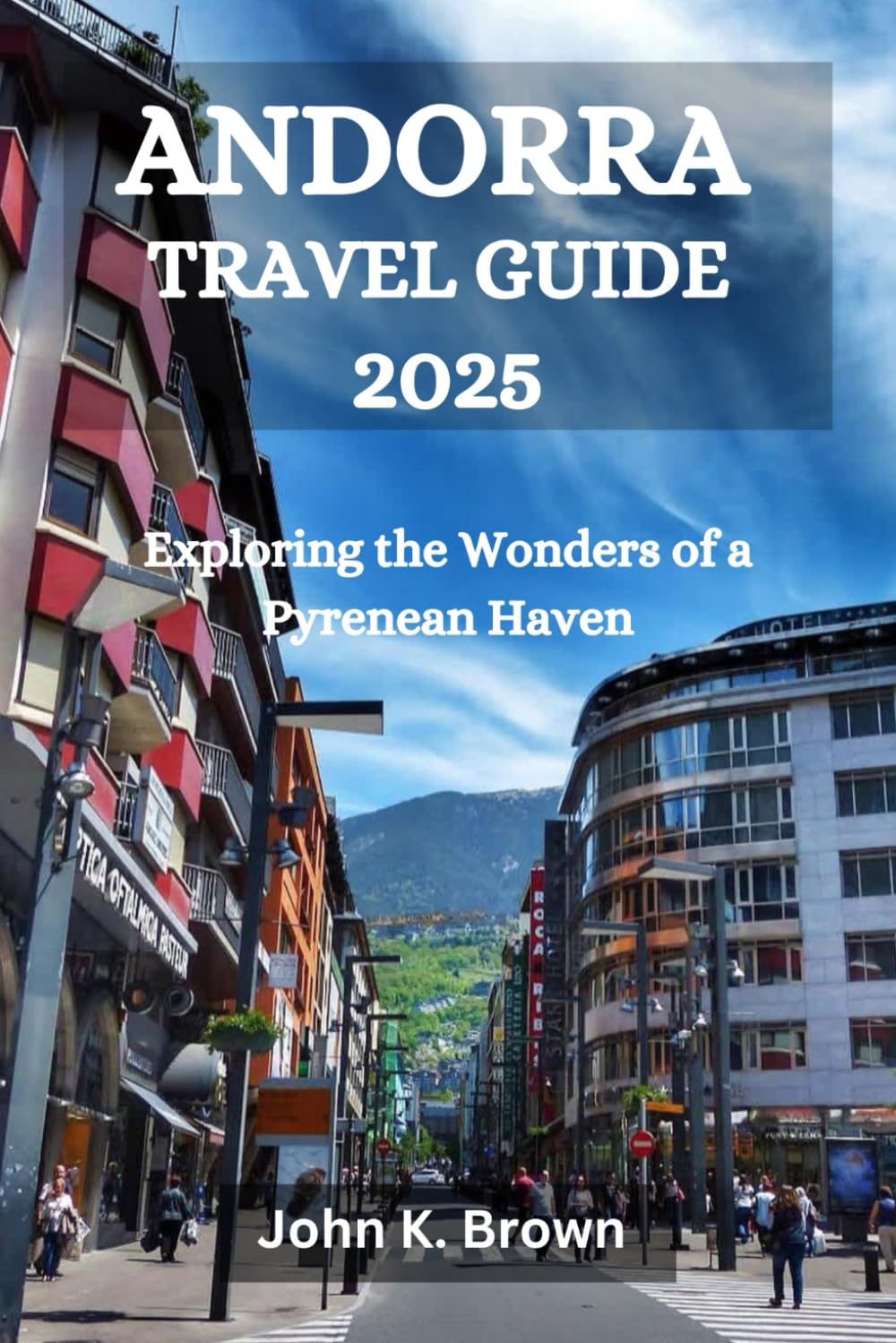 ANDORRA TRAVEL GUIDE 2025: Exploring the Wonders of a Pyrenean Haven