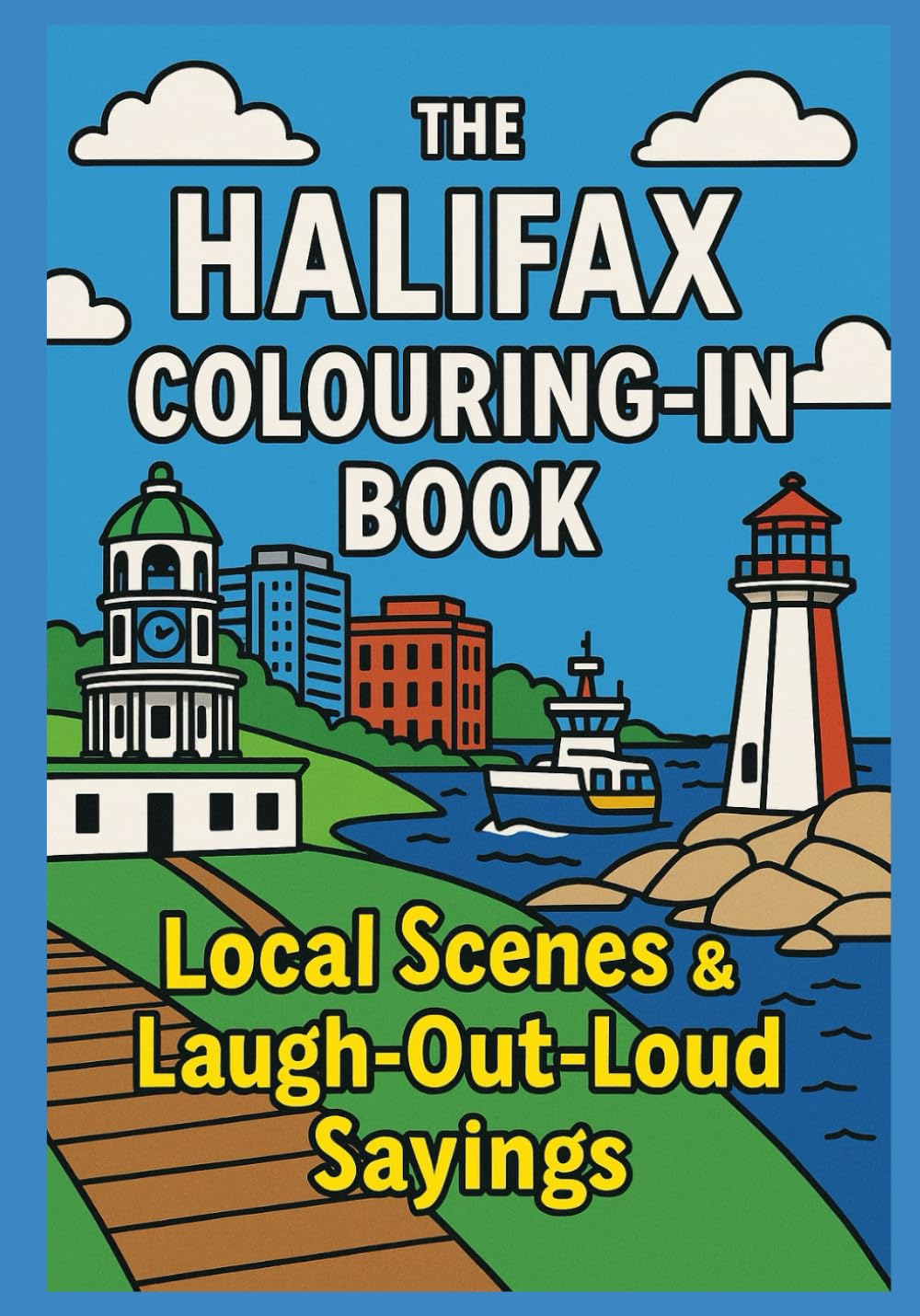 The Halifax Colouring-In Book: Local Scenes & Laugh-Out-Loud Sayings of Nova Scotia