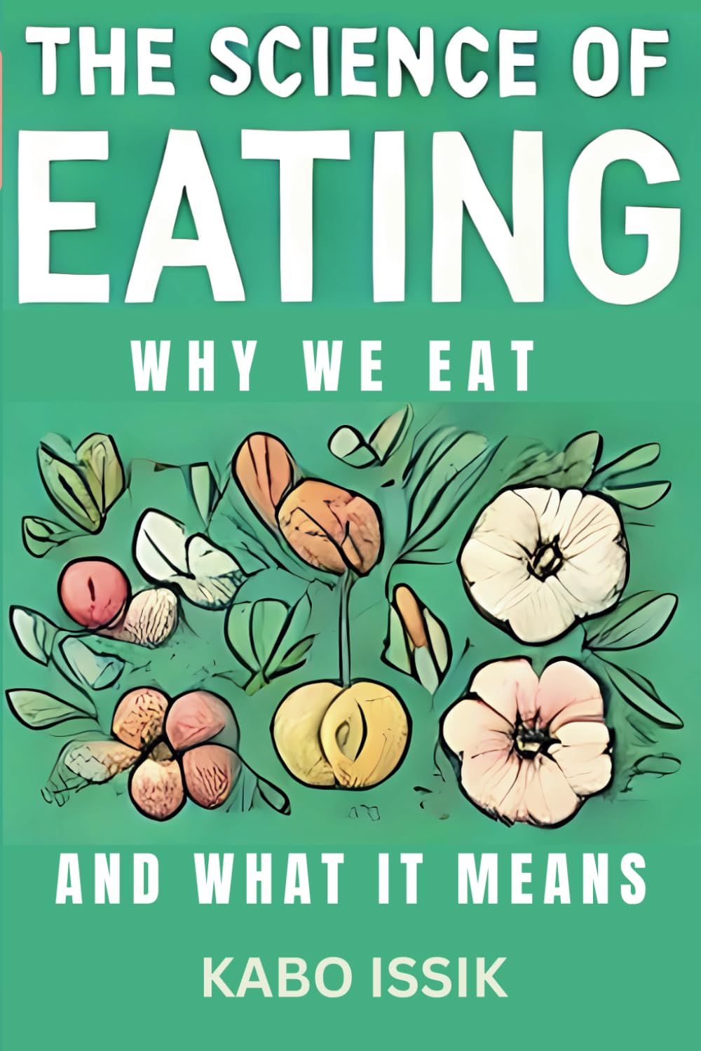 THE SCIENCE OF EATING: WHY WE EAT AND WHAT IT MEANS