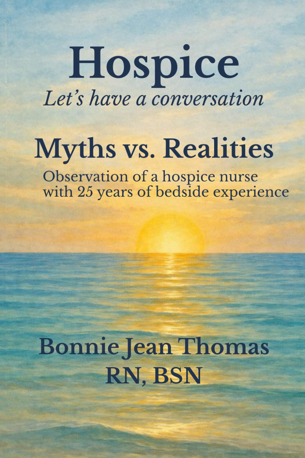 Hospice: Let's Have a Conversation - Myths vs Realities: Observations of a Hospice Nurse