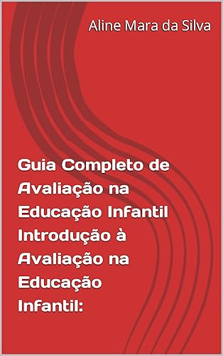 Guia Completo de Avaliação na Educação Infantil Introdução à Avaliação na Educação Infantil: (Atividades transdisciplinares para educação infantil)