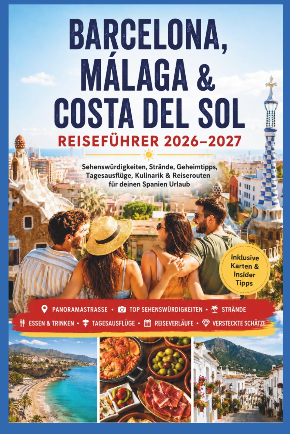 Barcelona, Málaga & Costa del Sol Reiseführer 2026–2027: Sehenswürdigkeiten, Strände, Geheimtipps, Tagesausflüge, Kulinarik & Reiserouten für deinen Spanien Urlaub