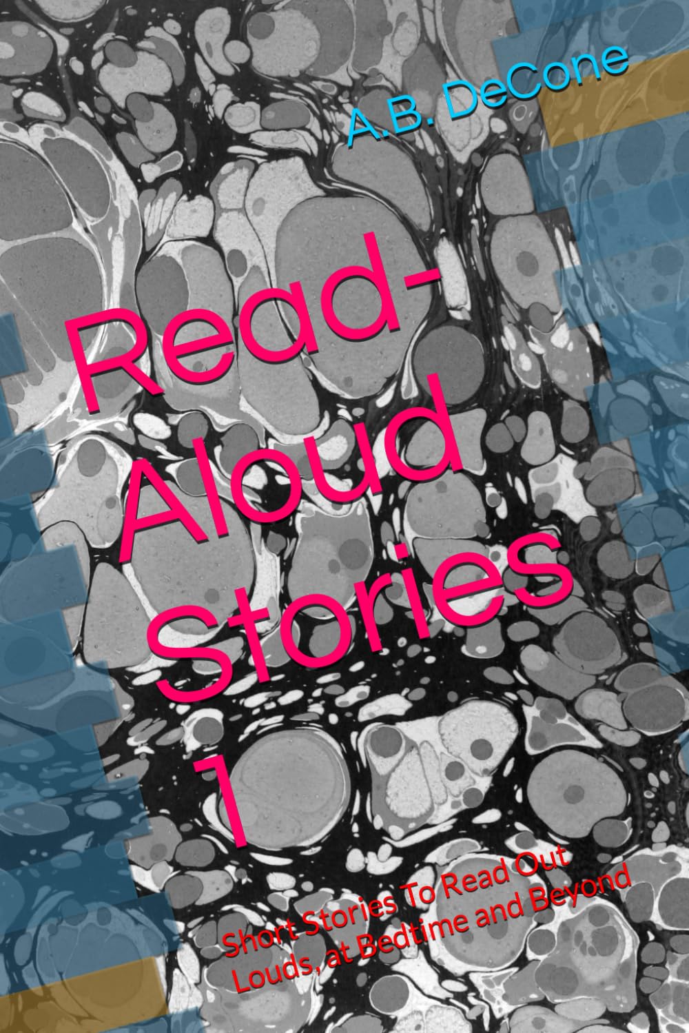 Read-Aloud Stories 1: Short Stories To Read Out Louds, at Bedtime and Beyond