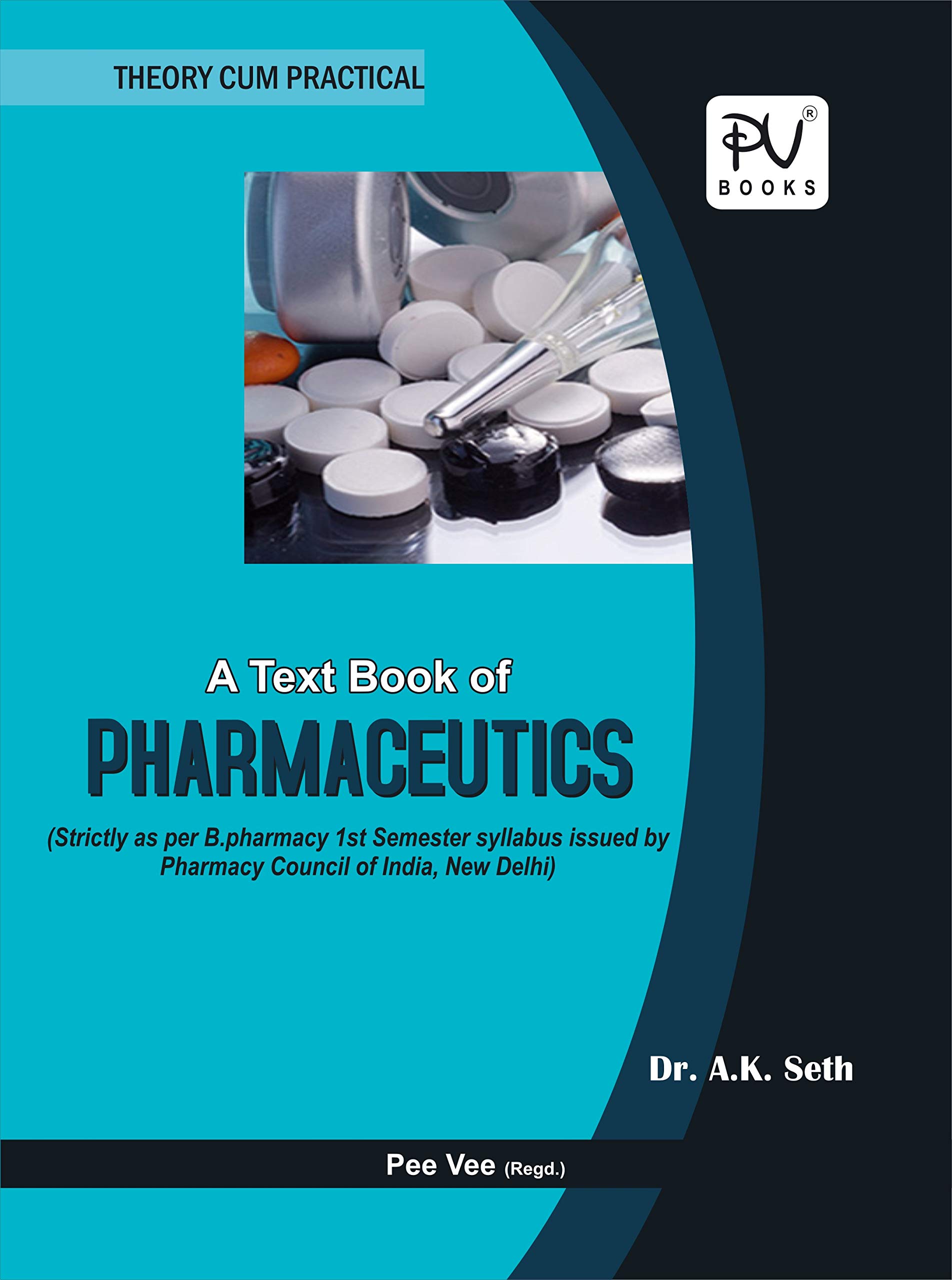PV A TEXTBOOK OF PHARMACEUTICS (FOR B.PHARM IST SEMESTER STUDENTS) AS PER THE NEW SYLLABUS ISSUED BY PHARMACY COUNCIL OF INDIA Textbook Binding – 1 January 2017