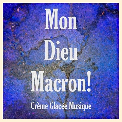 Mon Dieu Macron By Creme Glacee Musique On Amazon Music Amazon Com Mon Dieu Macron By Creme Glacee Musique On Amazon Music Amazon Com