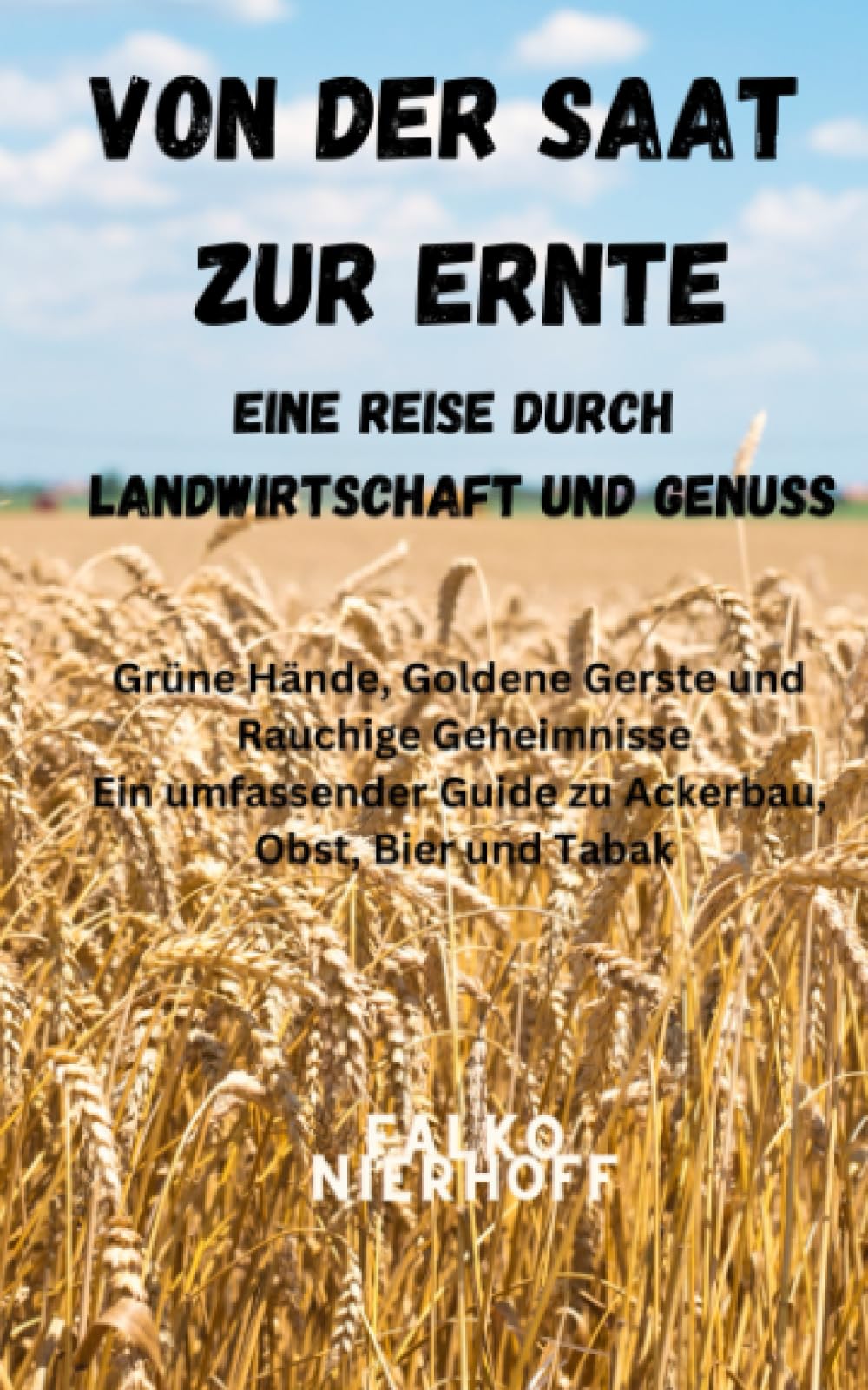 Von der Saat zur Ernte: Eine Reise durch Landwirtschaft und Genuss ...