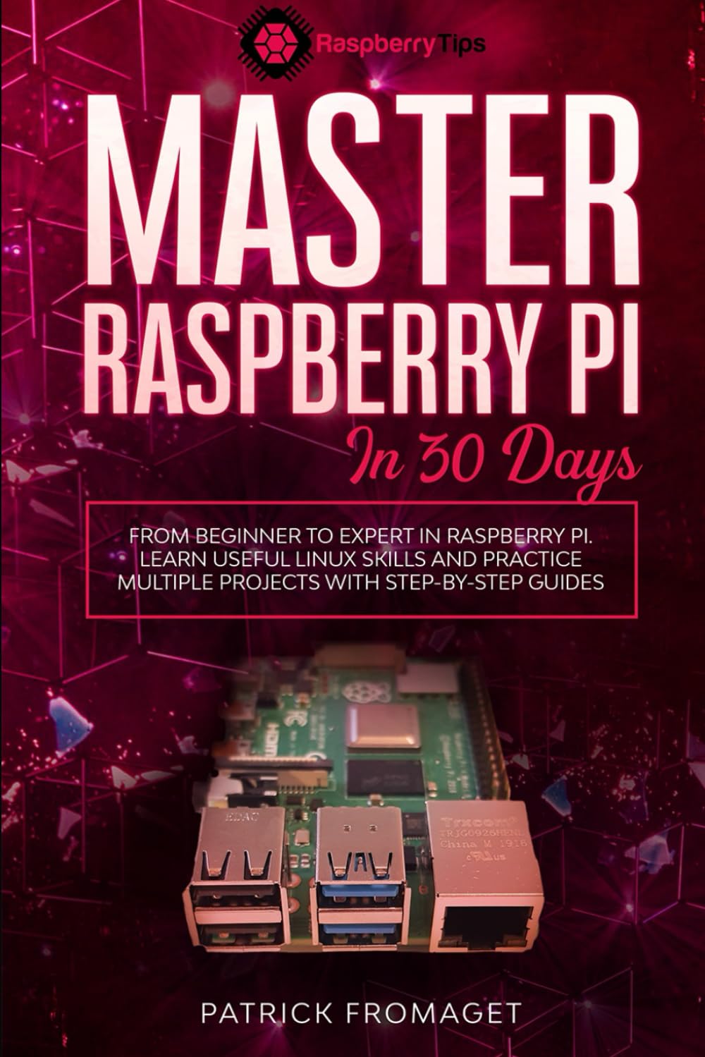 Master your Raspberry Pi in 30 days: A step-by-step guide for beginners on Raspberry Pi