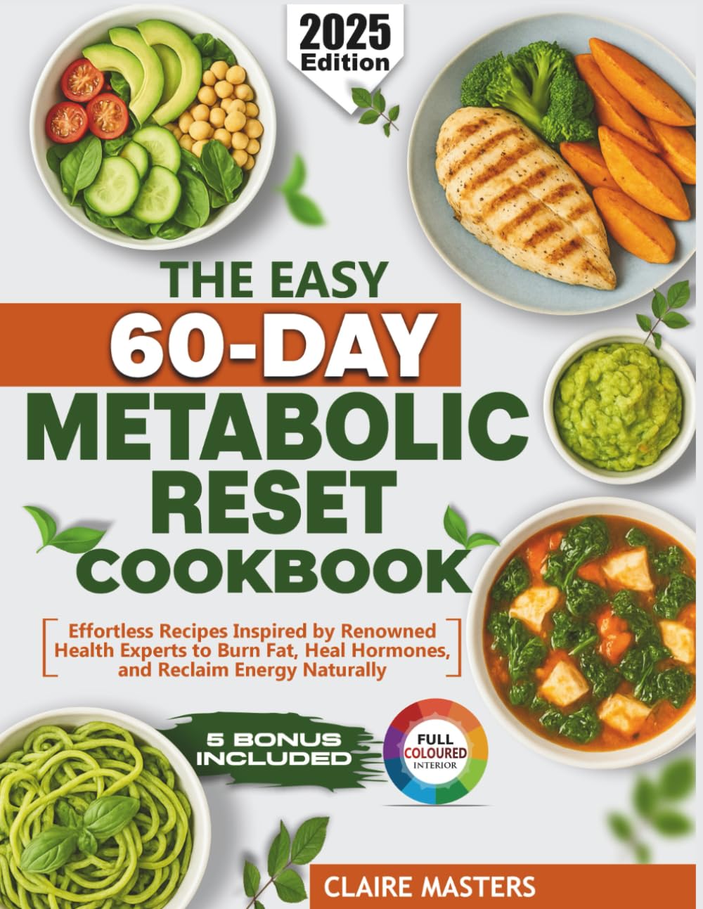 The Easy 60-Day Metabolic Reset Cookbook: Effortless Recipes Inspired by Renowned Health Experts to Burn Fat, Heal Hormones, and Reclaim Energy Naturally