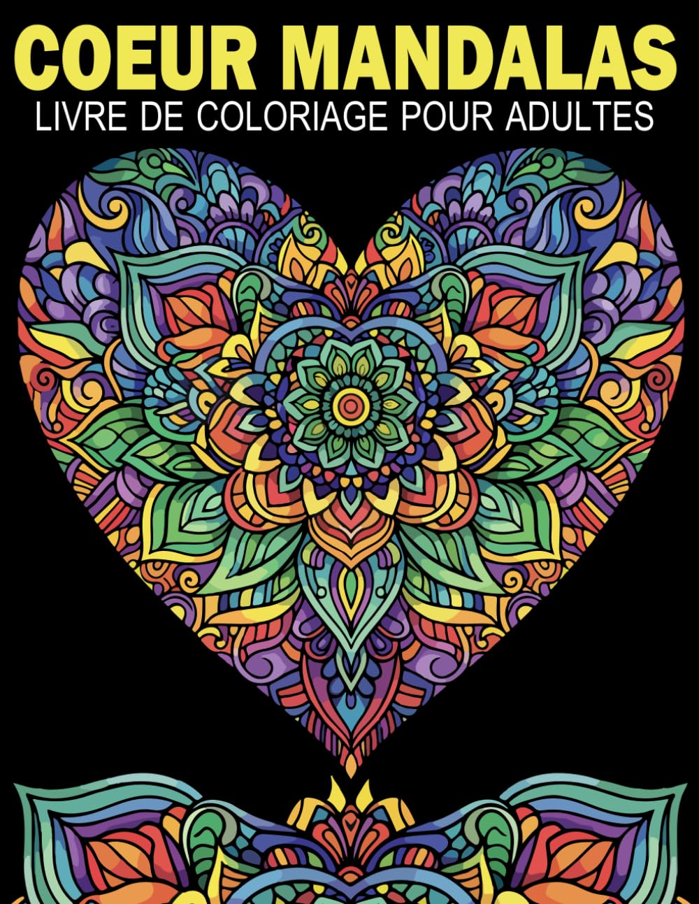 Coeur Mandalas Livre De Coloriage Pour Adultes: 60 magnifiques mandalas en forme de CŒUR, aux styles variés, pour soulager le stress et favoriser la détente