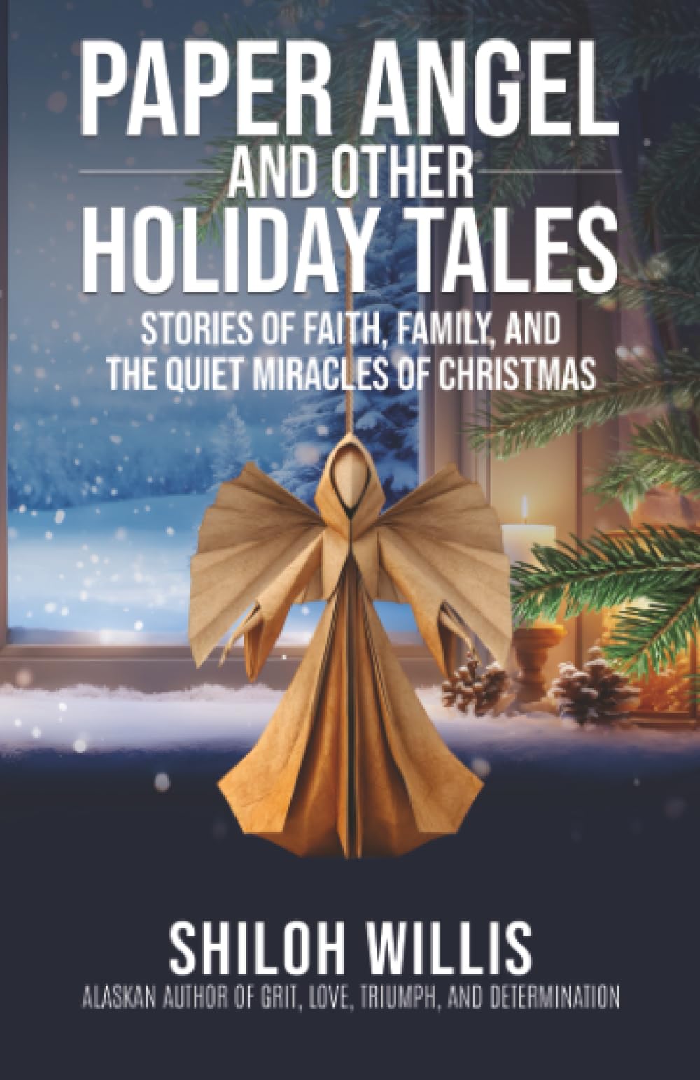 Paper Angel and Other Holiday Tales: Stories of Faith, Family, and the Quiet Miracles of Christmas