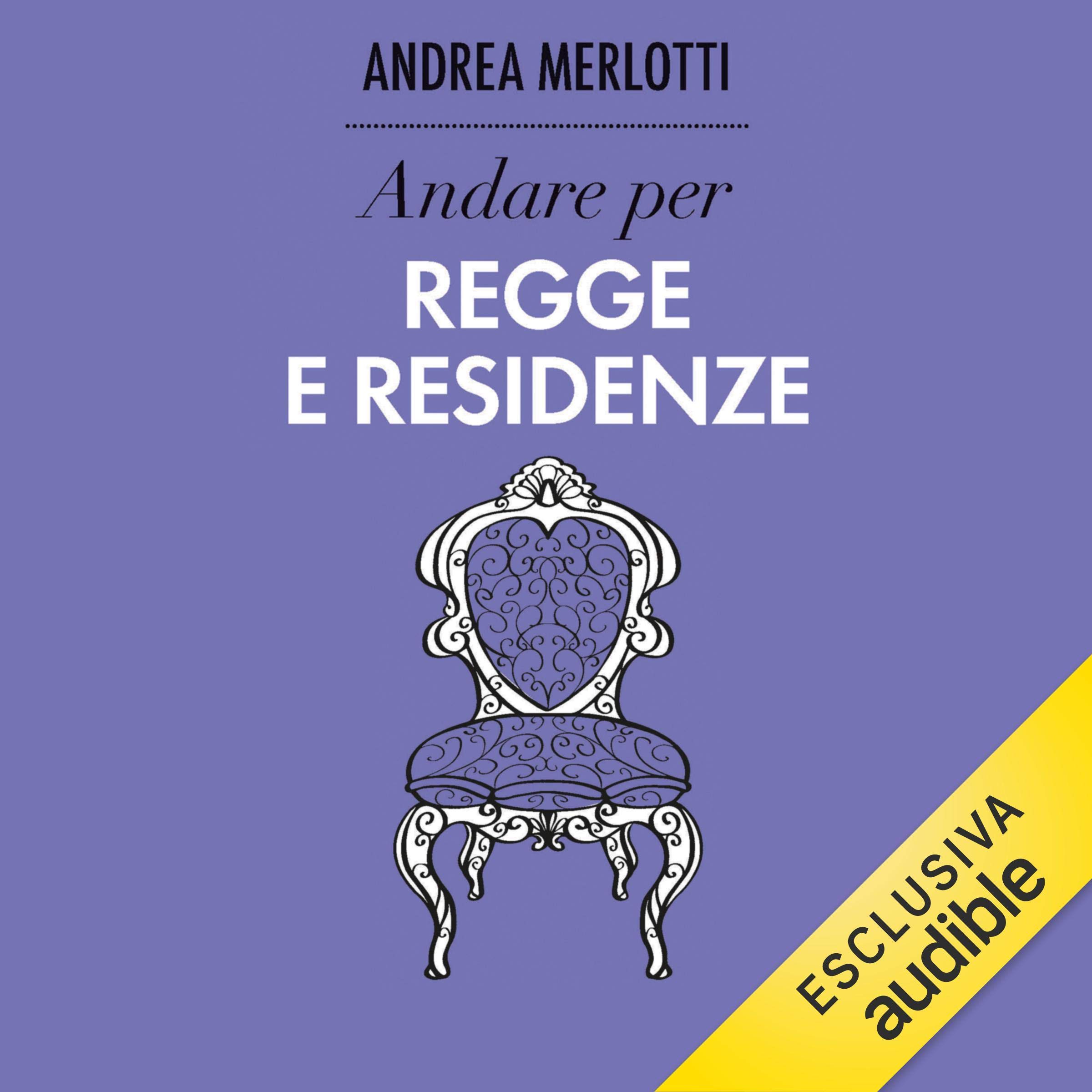 Andare per regge e residenze: Ritrovare l'Italia