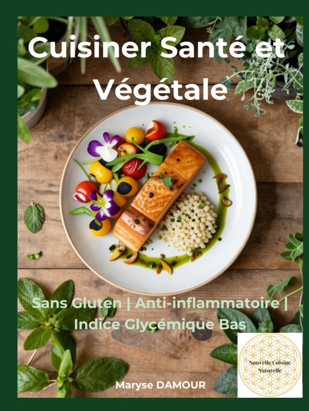 Cuisiner Santé et Végétale: Sans Gluten - Anti-Inflammatoire - Indice Glycémique Bas