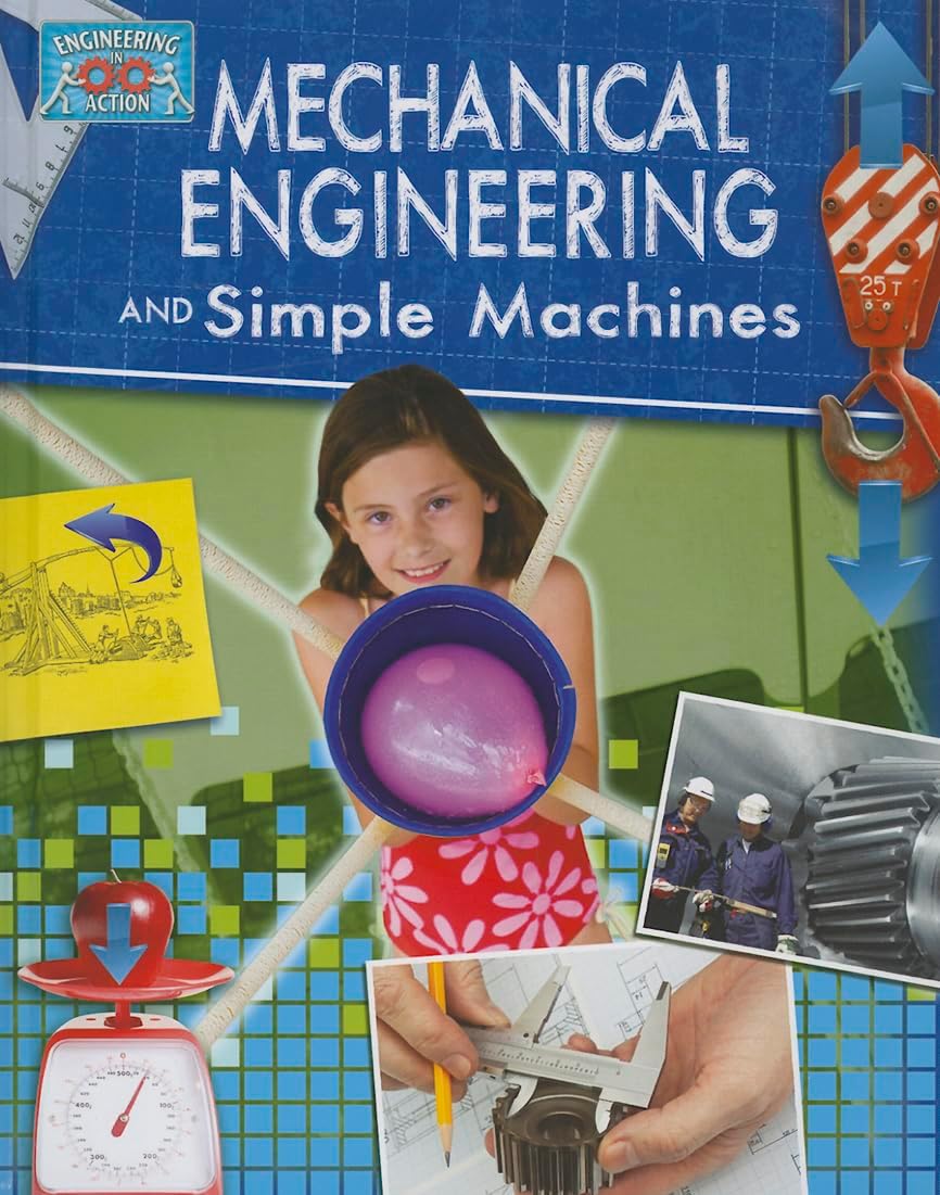 Mechanical Engineering and Simple Machines (Engineering in Action)