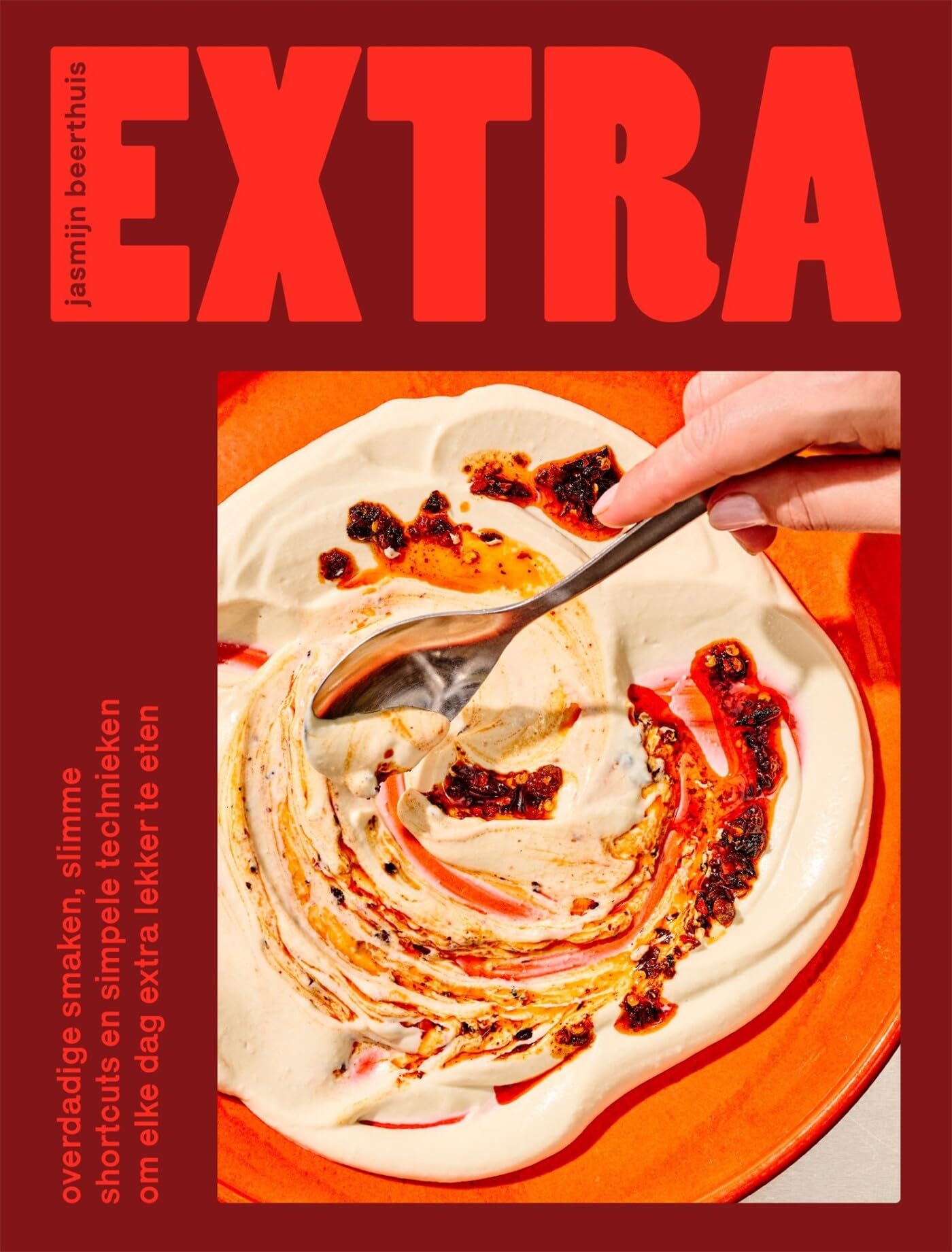 Extra: overdadige smaken, slimme shortcuts en simpele technieken om elke dag extra lekker te eten