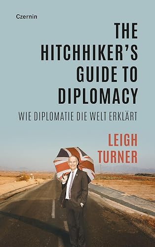 The Hitchhiker’s Guide to Diplomacy: Wie Diplomatie die Welt erklärt