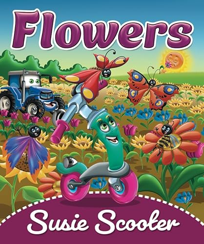 Scooter Susie Flowers Exploring Nature's Wonders and Unleashing Creativity A series of amazing adventures of the scooter Susie. Your kids will ...