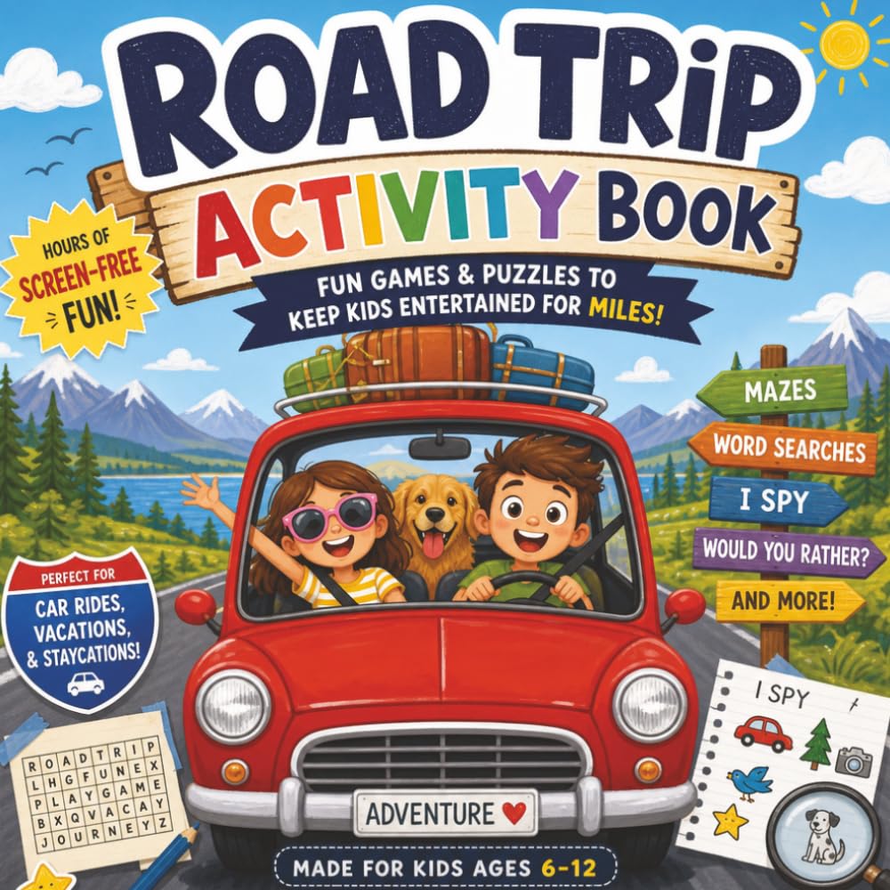 The Ultimate Road Trip Activity Book for Kids Ages 5–10: Keep Kids Entertained for Hours with Screen-Free Activities Including Road Trip Scavenger Hunts, Mazes, Spot-the-Diff