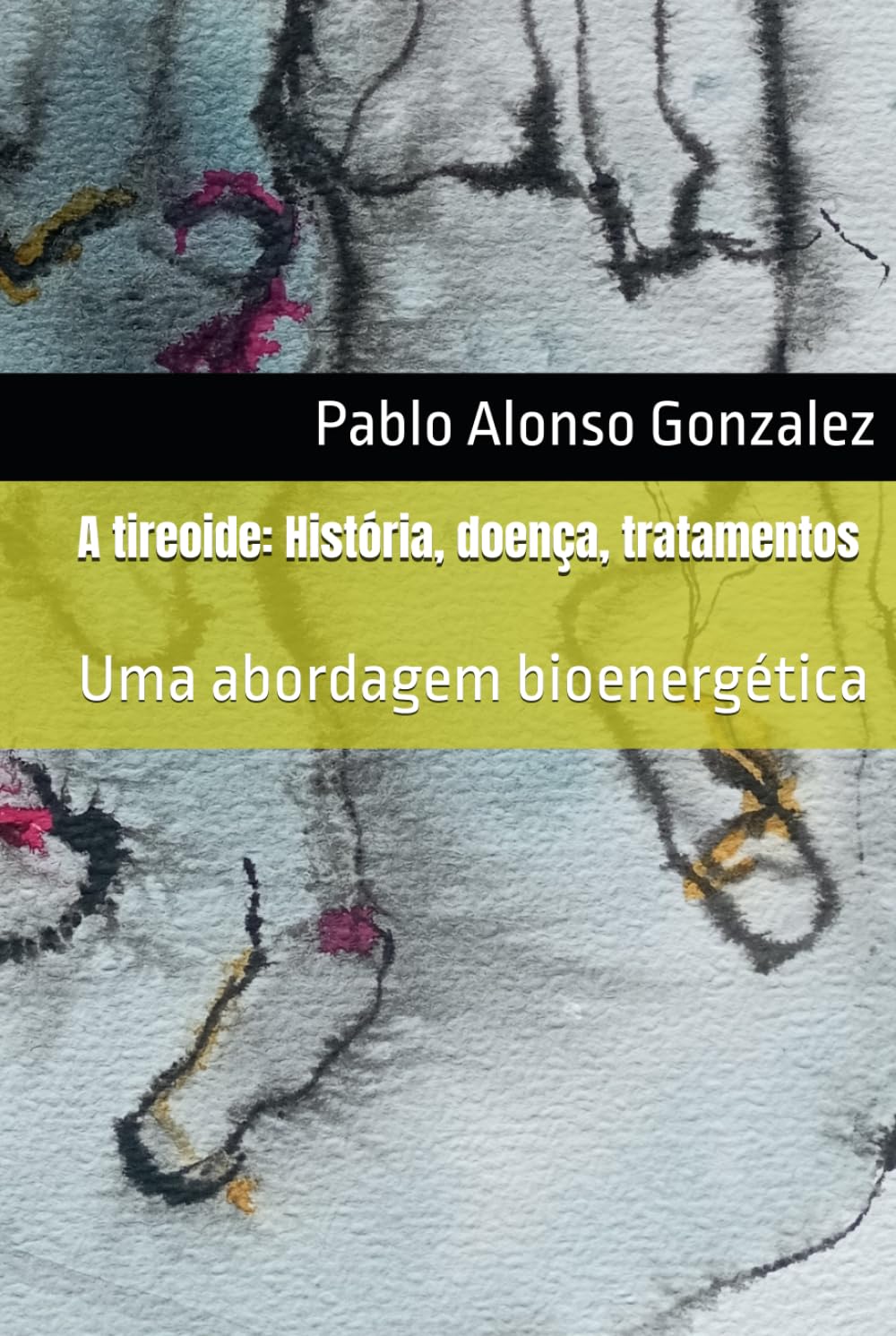 A tireoide: História, doença, tratamentos: Uma abordagem bioenergética (Portuguese Edition)