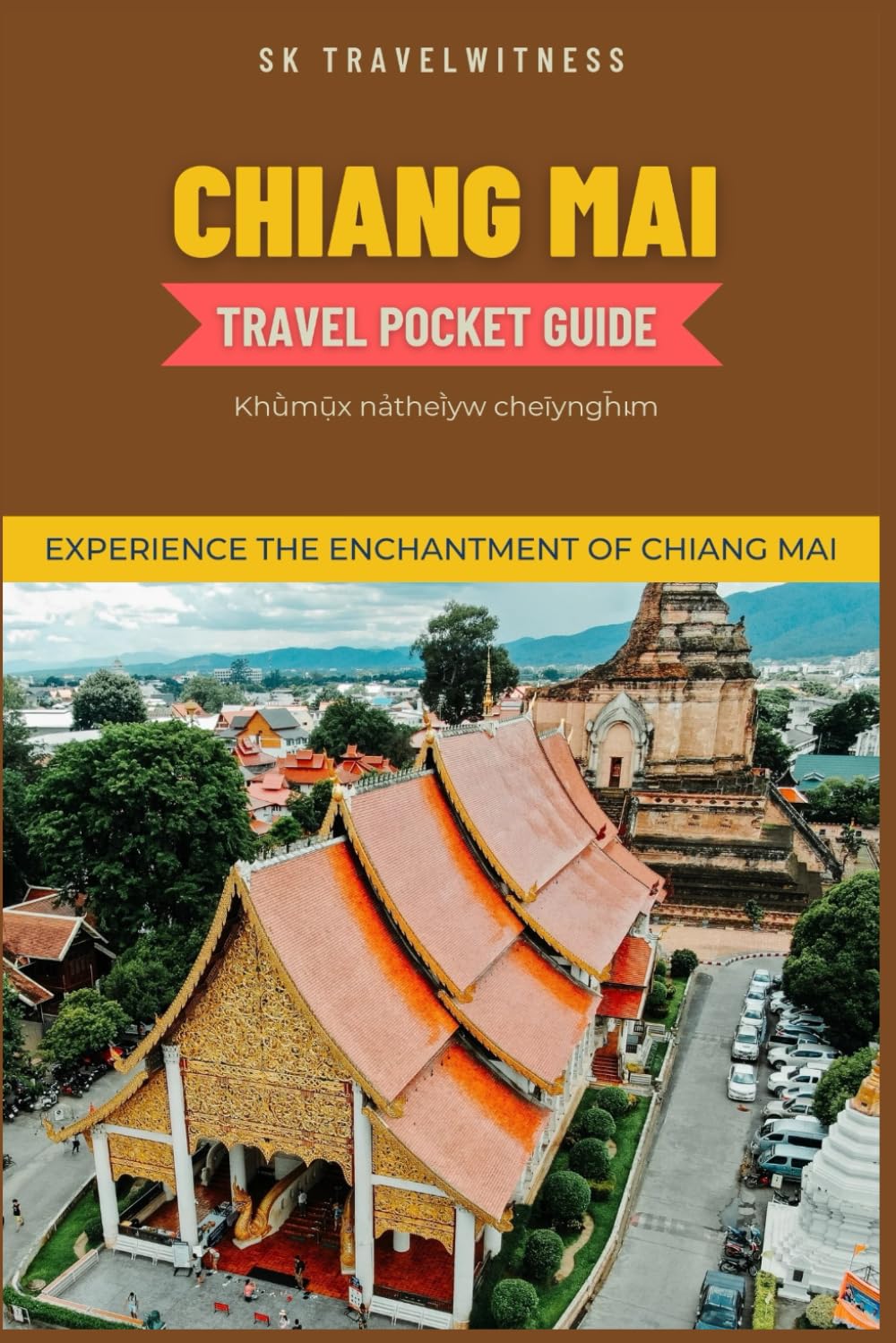 Chiang Mai travel pocket guide: Experience the Enchantment of Chiang Mai (Thailand Travel Edition)