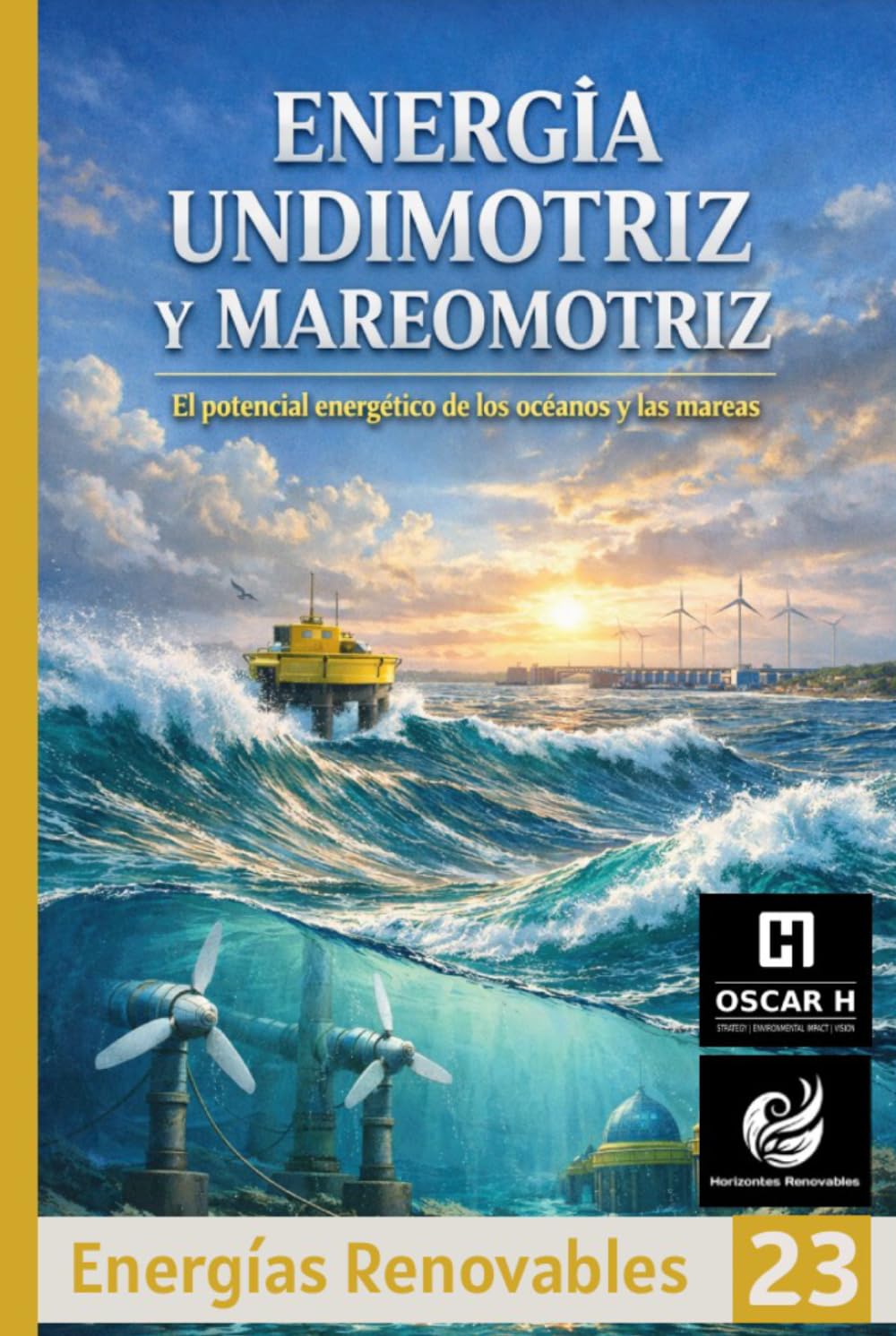 Energía Undimotriz y Mareomotriz: El potencial energético de los océanos y las mareas (ENERGIAS RENOVABLES)