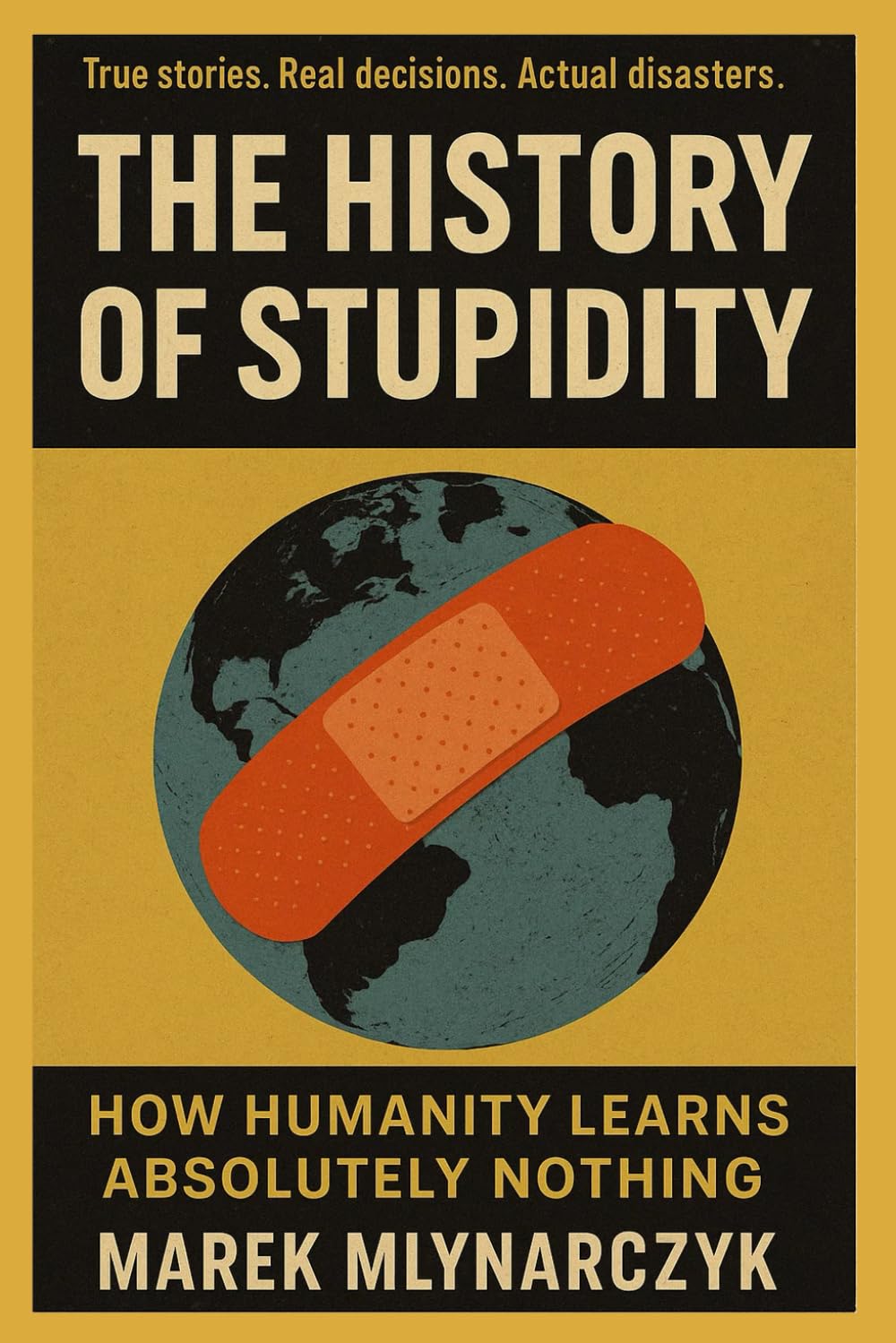 The History of Stupidity: How Humanity Learns Absolutely Nothing