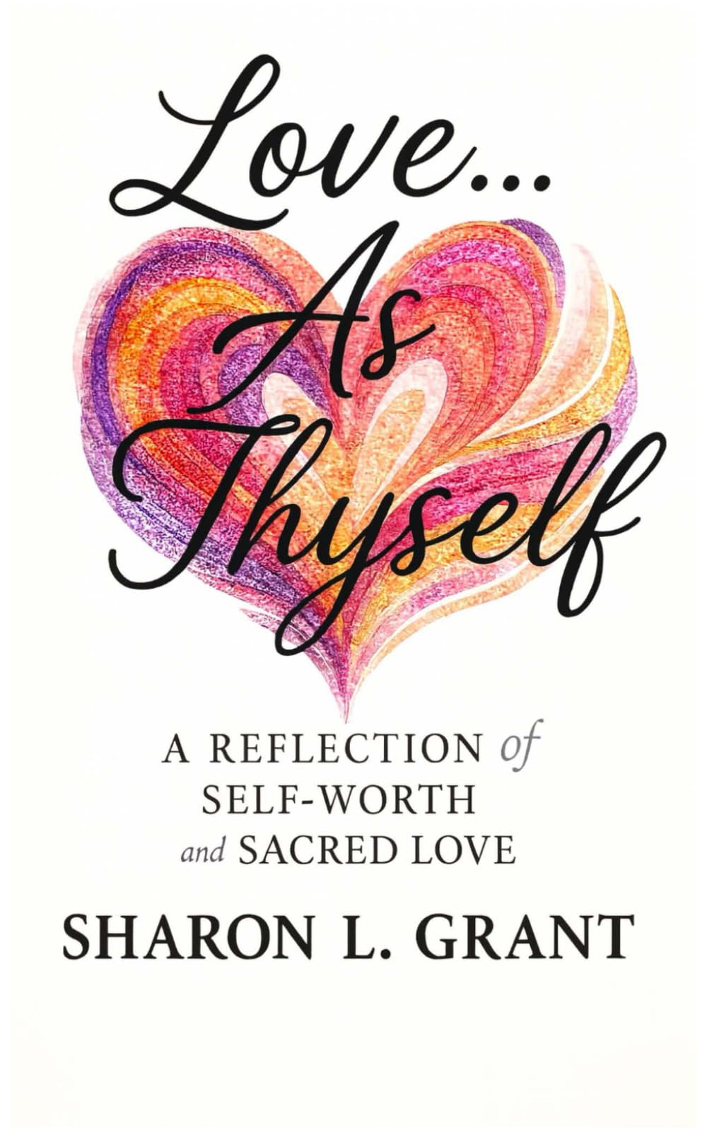 Love...As Thyself: A Reflection of Self-Worth and Sacred Love