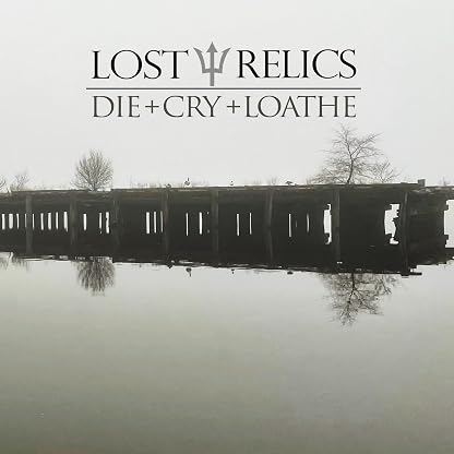 Die + Cry + Loathe por Lost Relics, capa do álbum