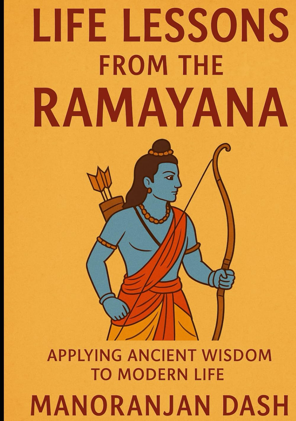 LIFE LESSONS FROM THE RAMAYANA: APPLYING ANCIENT WISDOM TO MODERN LIFE
