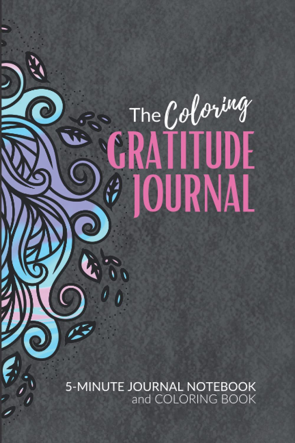 The Coloring Gratitude Journal: 5-Minute Journal Notebook and Coloring Book