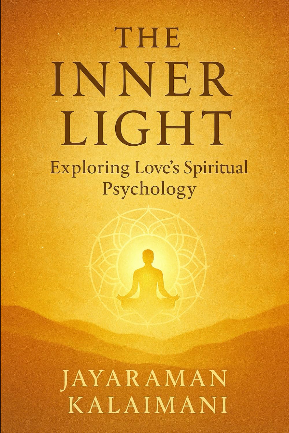 The Inner Light: Exploring Love's Spiritual Psycḥōlogy: Whispers of Being: Mindfulness, Self‑Healing, and the Inner Science of Love