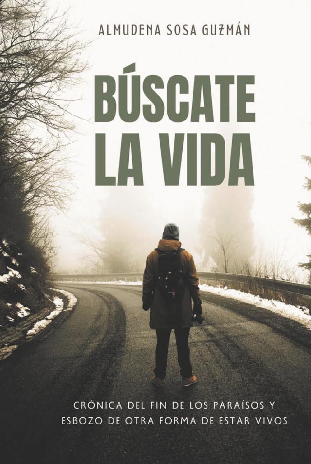 Búscate la vida: Crónica del fin de los paraísos y esbozo de otra forma de estar vivos
