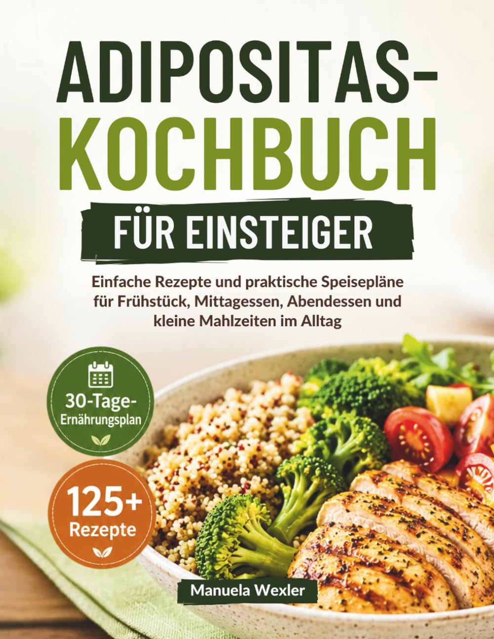 ADIPOSITAS-KOCHBUCH FÜR EINSTEIGER: Einfache Rezepte und praktische Speisepläne für Frühstück, Mittagessen, Abendessen und kleine Mahlzeiten im Alltag