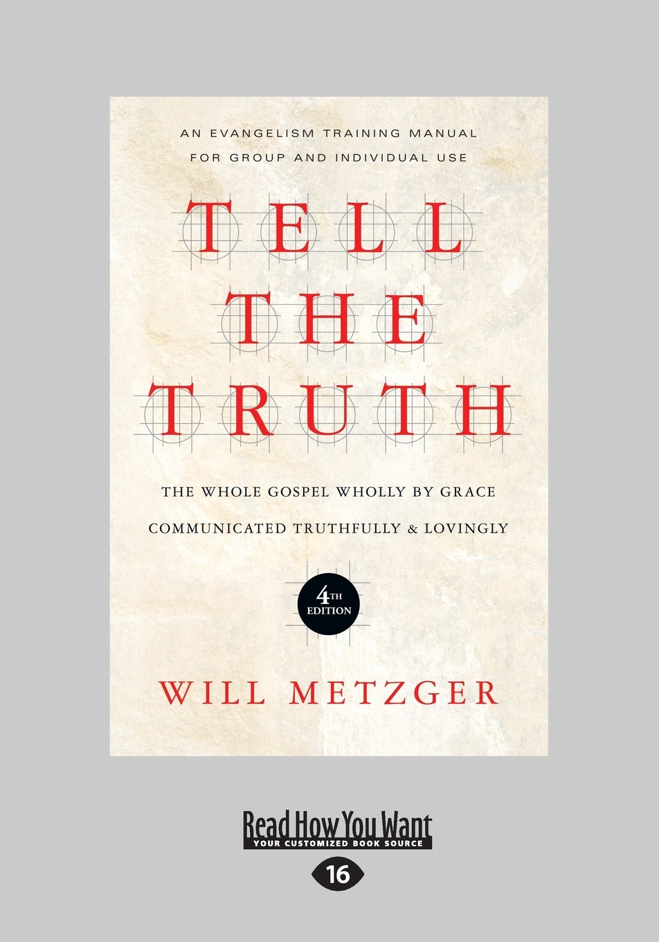 Tell the Truth: The Whole Gospel Wholly by Grace Communicated Truthfully and Lovingly
