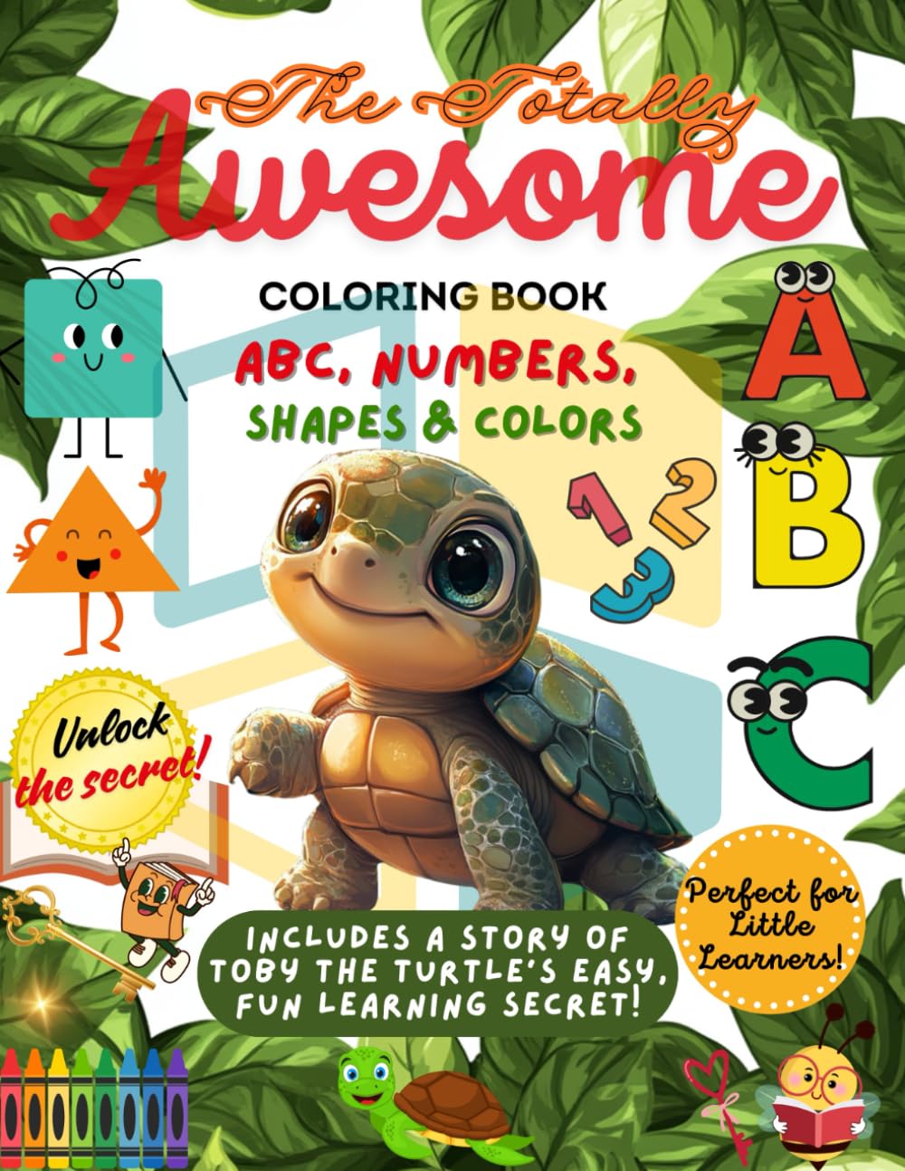 The Totally Awesome Coloring Book!: Creative and Simple Learning: ABCs, Numbers, Shapes & Colors for Toddlers and Preschoolers