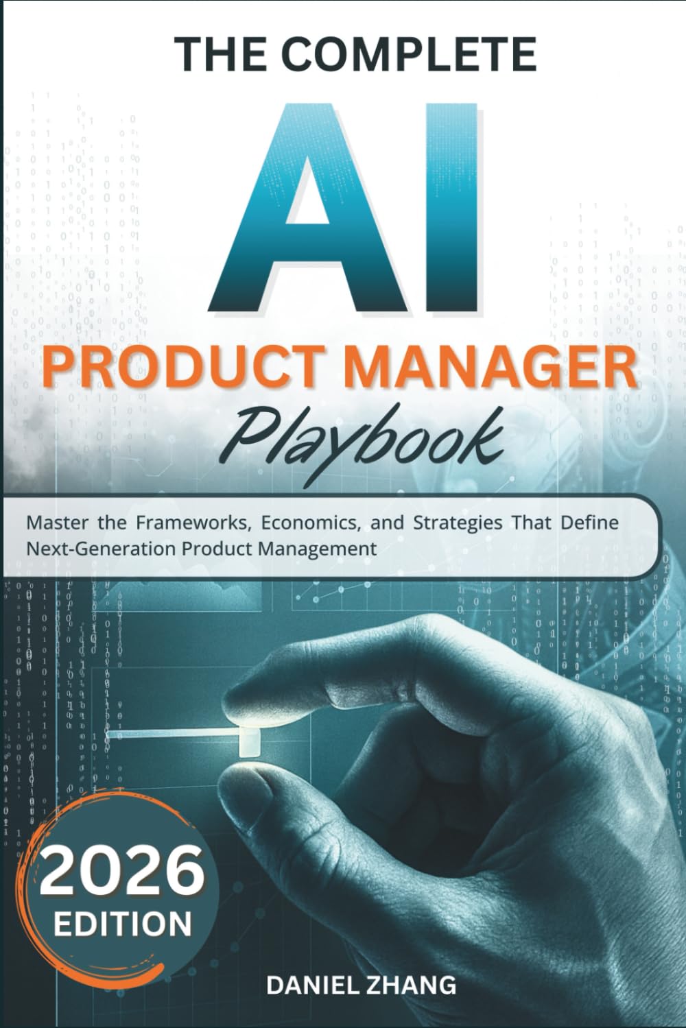 The Complete AI Production Manager Playbook: Master the Frameworks, Economics, and Strategies That Define Next-Generation Product Management