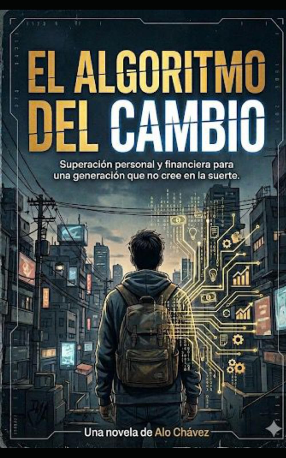 EL ALGORITMO DEL CAMBIO: Superación personal y financiera para una generación que no cree en la suerte