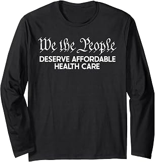 Health Care Affordable Insurance Coverage Protest Long Sleeve T-Shirt
