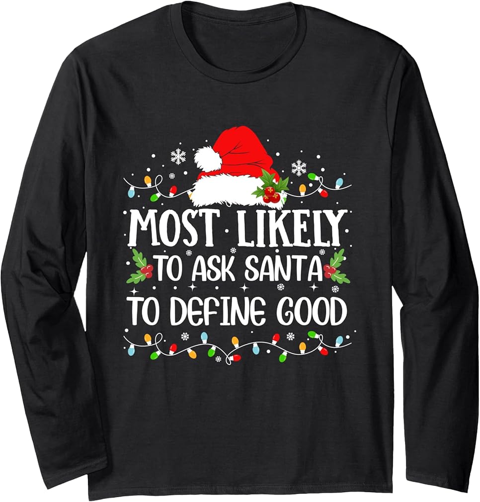 Most Likely To Ask Santa To Define Good Christmas Family Long Sleeve T-Shirt