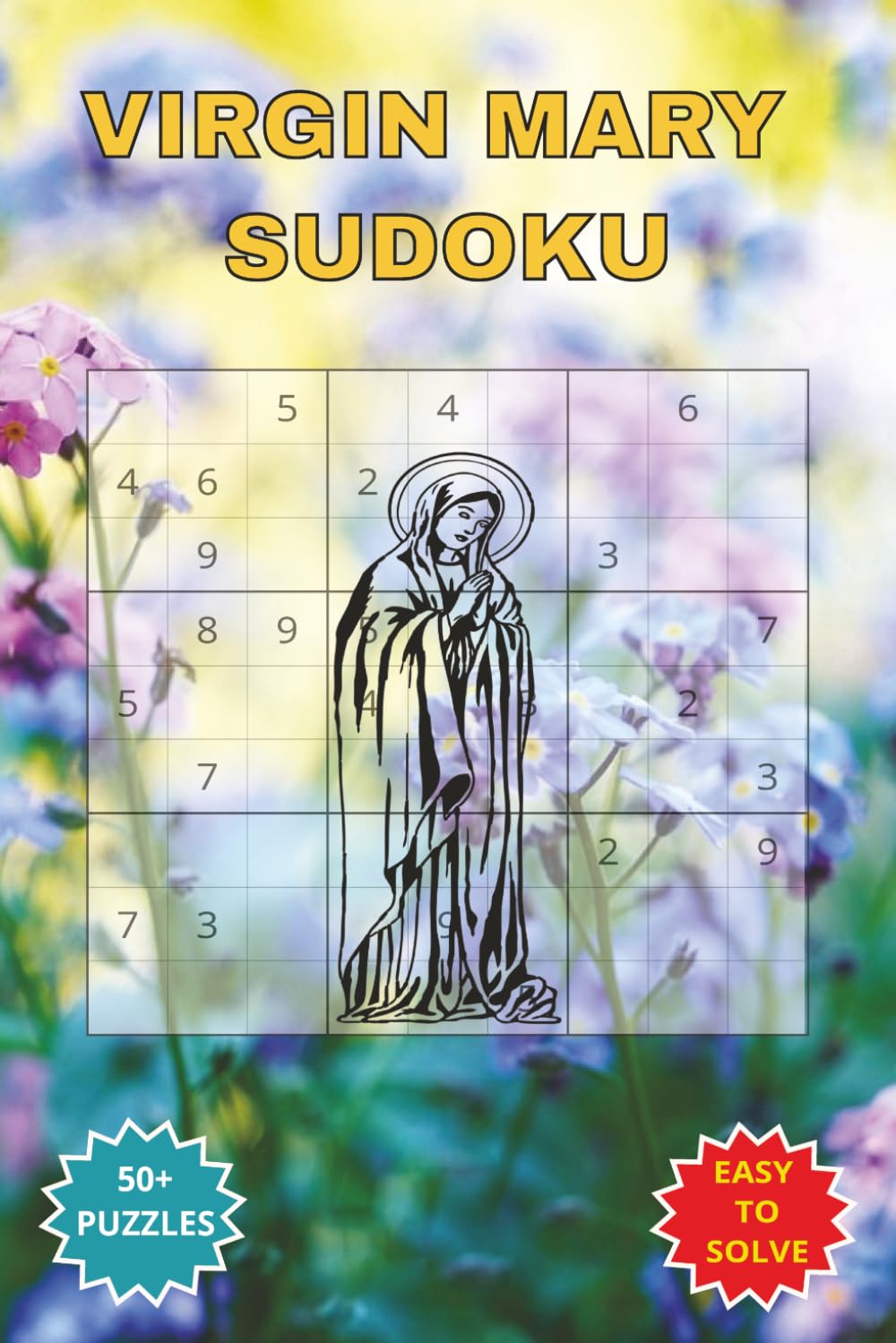 VIRGIN MARY SUDOKU: A Faith inspired Puzzle Book of Peace and Reflection. Created for Catholic Christians, Religious Priests, Reverend Fathers, ... inches 110 pages 50+ Puzzles with solutions