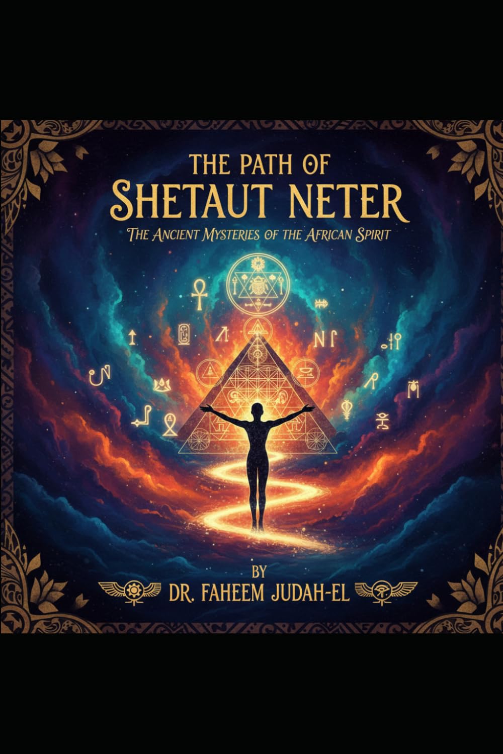 The Path of Shetaut Neter: The Ancient Mysteries of the African Spirit
