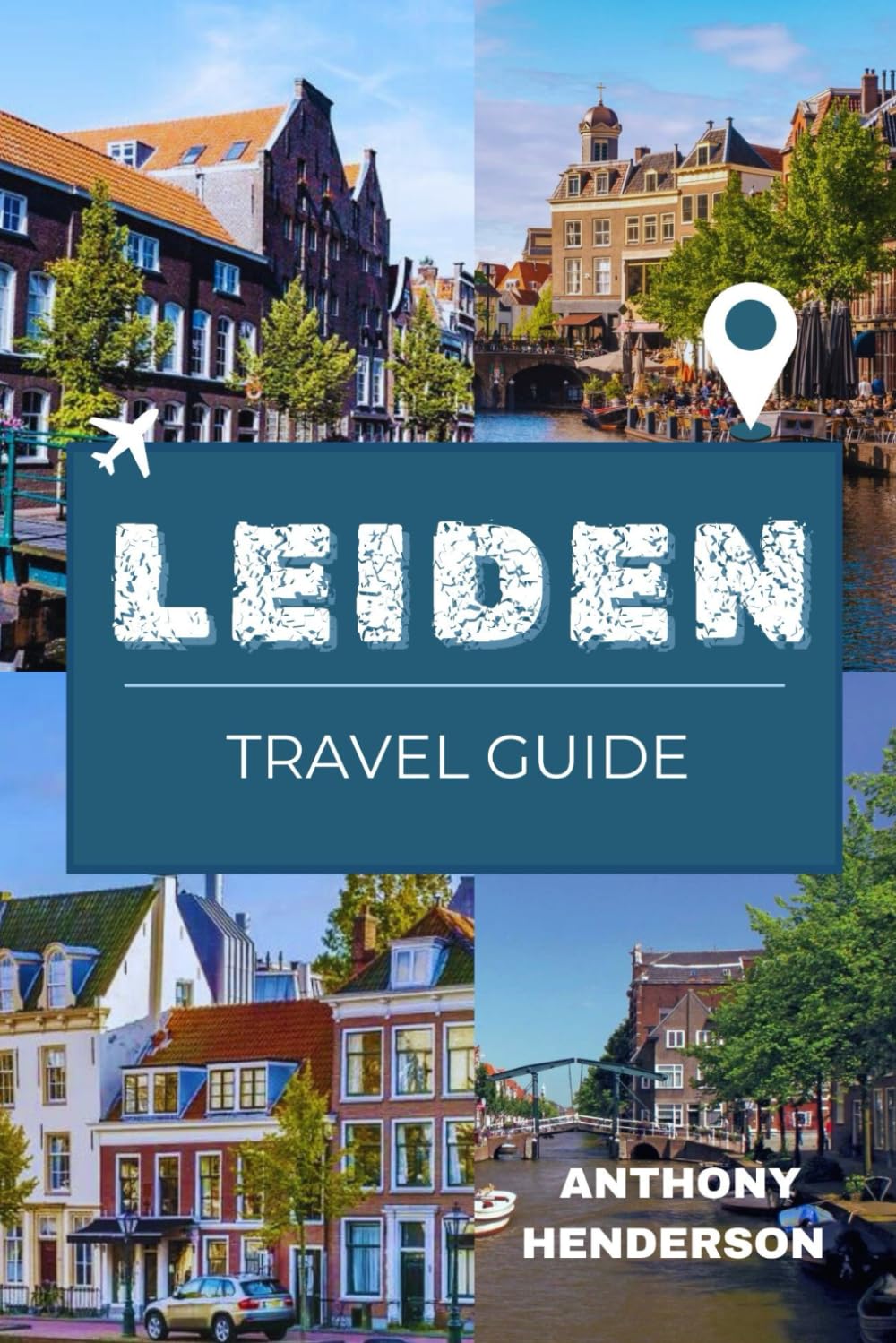 LEIDEN TRAVEL GUIDE 2026: Your Ultimate Guide to Canals, Culture, and Culinary Delights