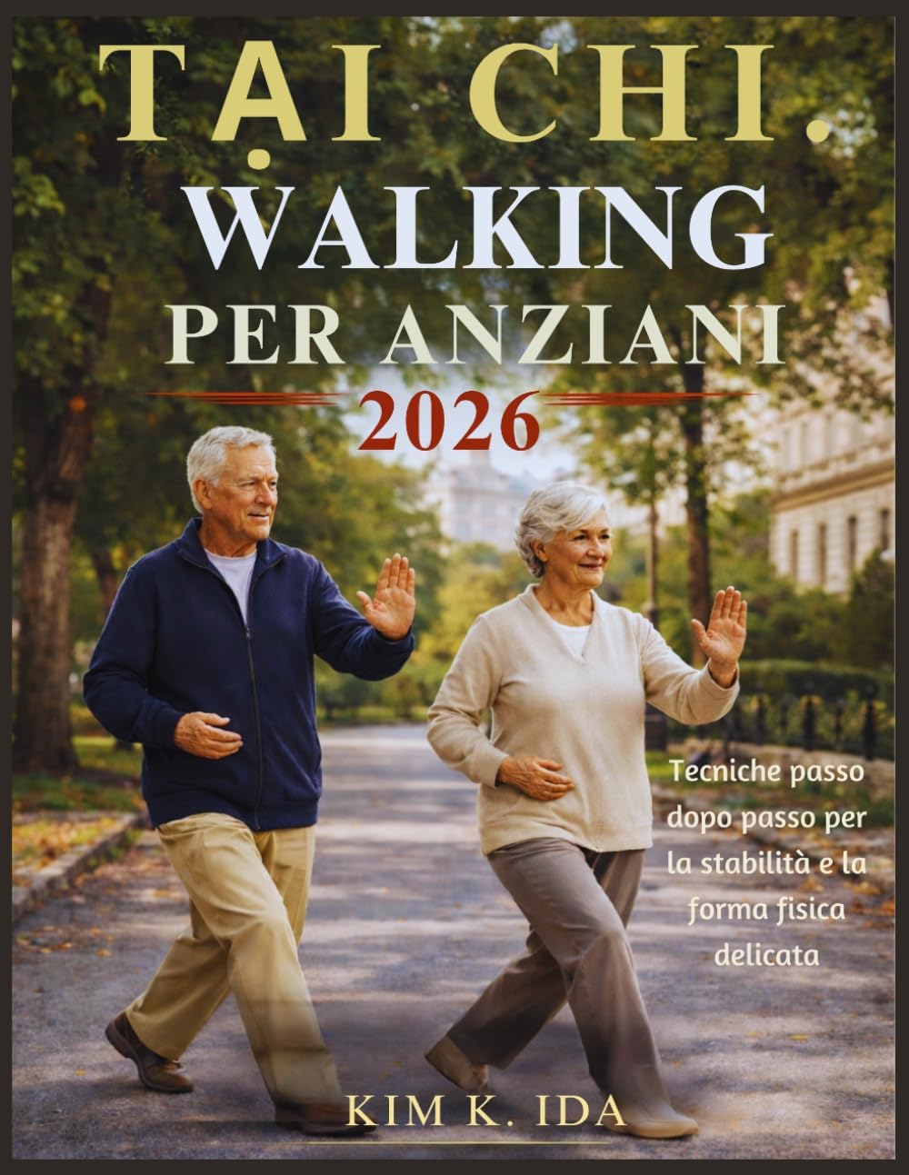 CAMMINATE TAI CHI PER ANZIANI 2026: Tecniche passo dopo passo per la stabilità e la forma fisica delicata