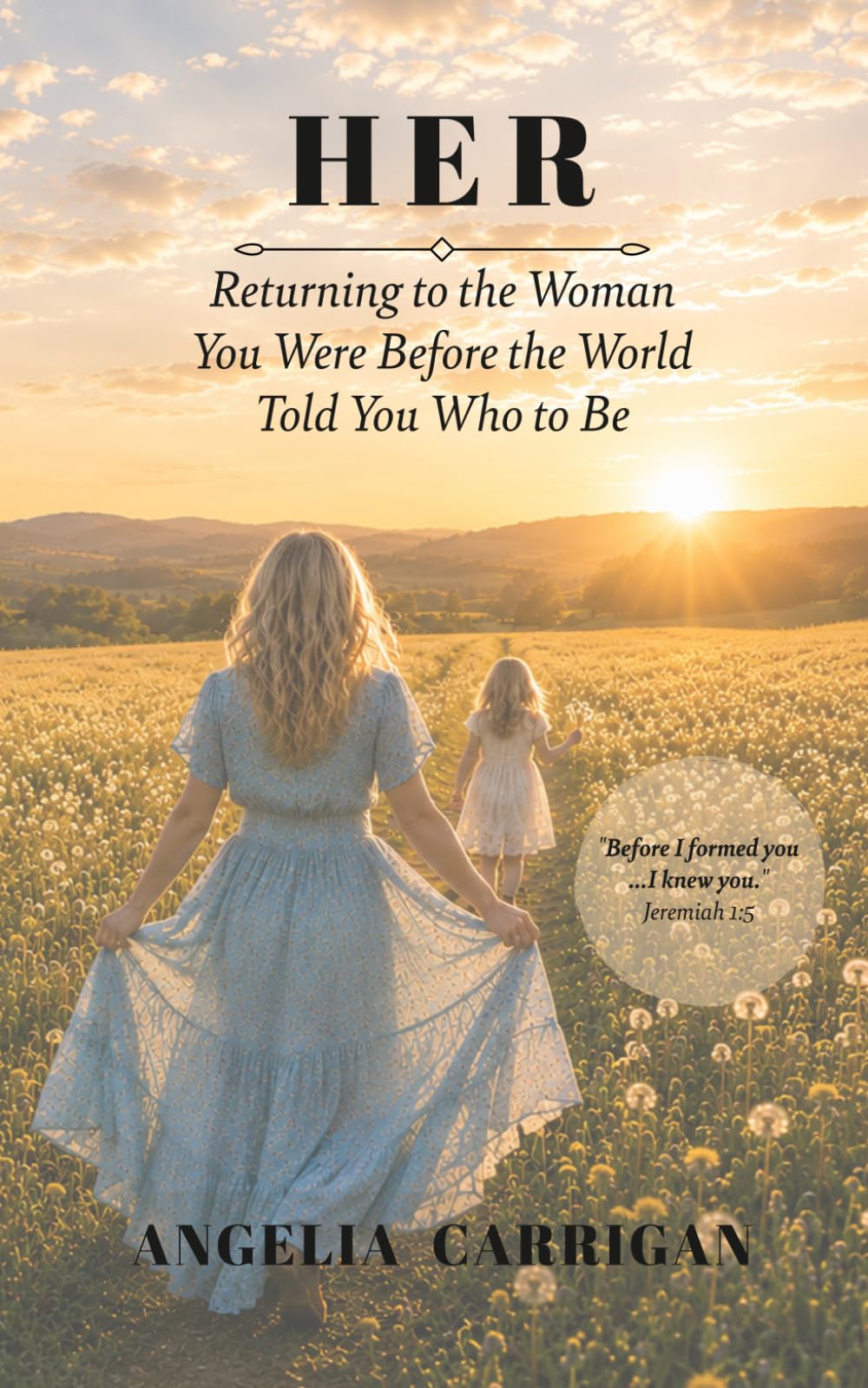 HER: Returning to the Woman You Were Before the World Told You Who to Be