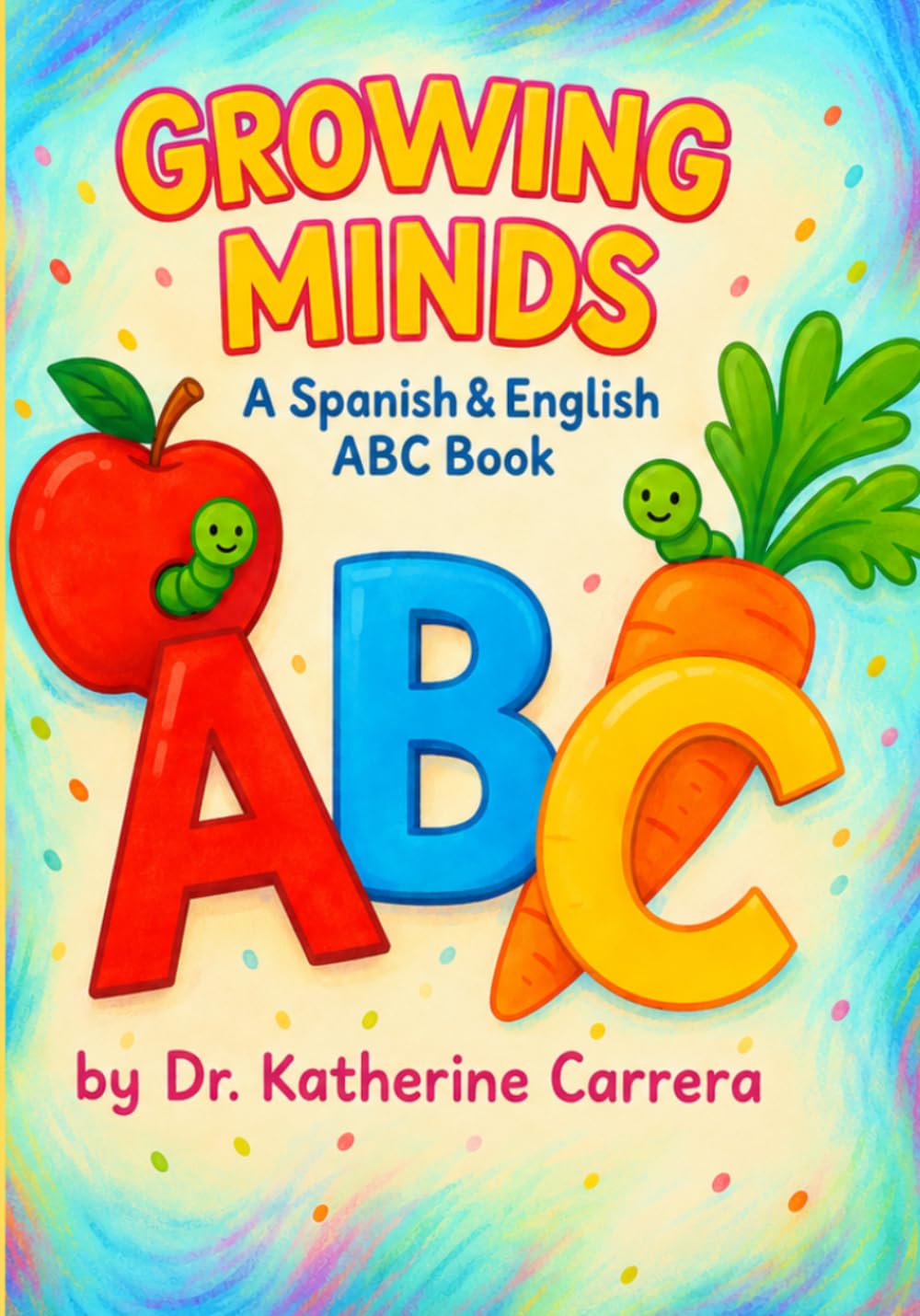 Growing Minds: A Spanish & English ABC Book