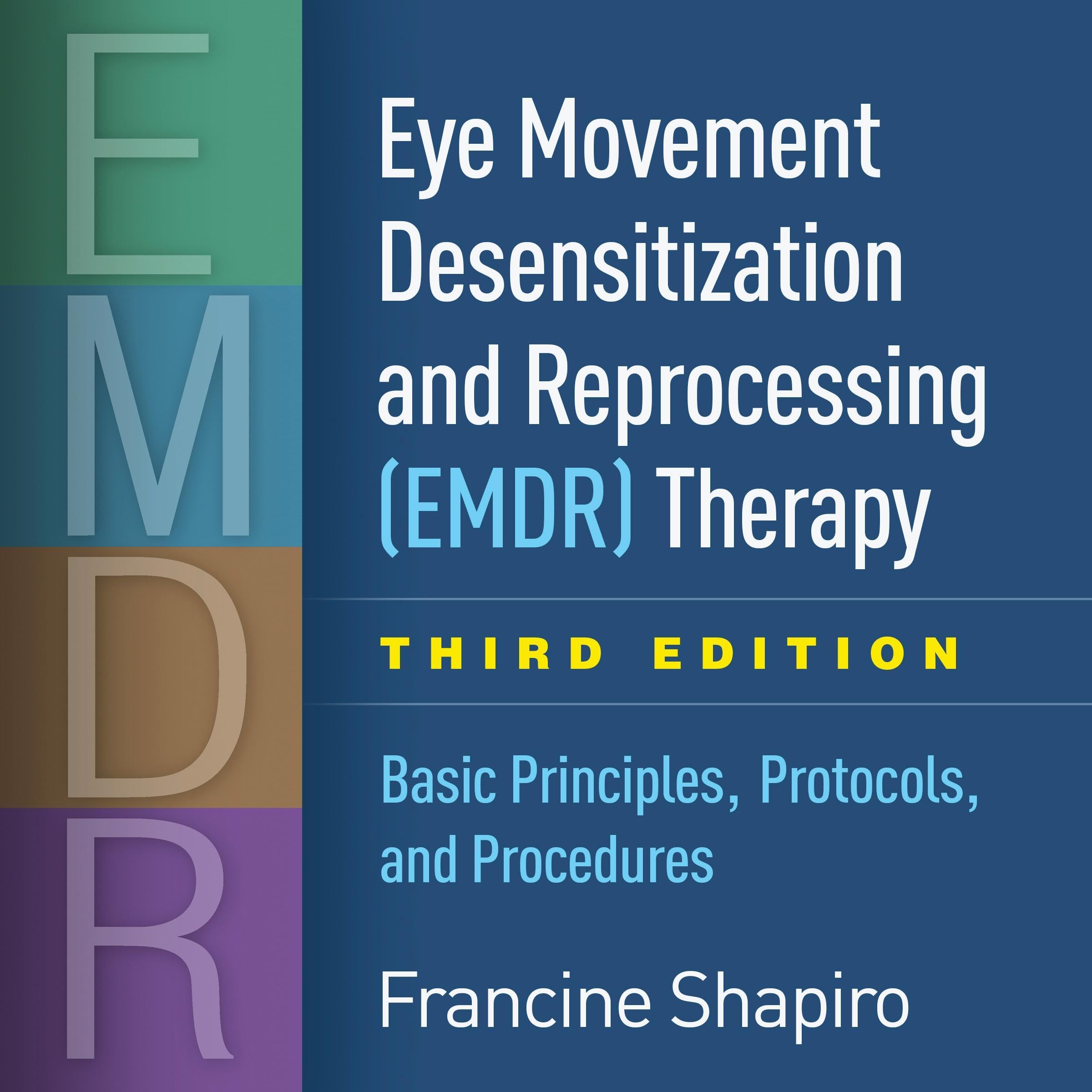 Eye Movement Desensitization and Reprocessing (EMDR) Therapy: Basic Principles, Protocols, and Procedures