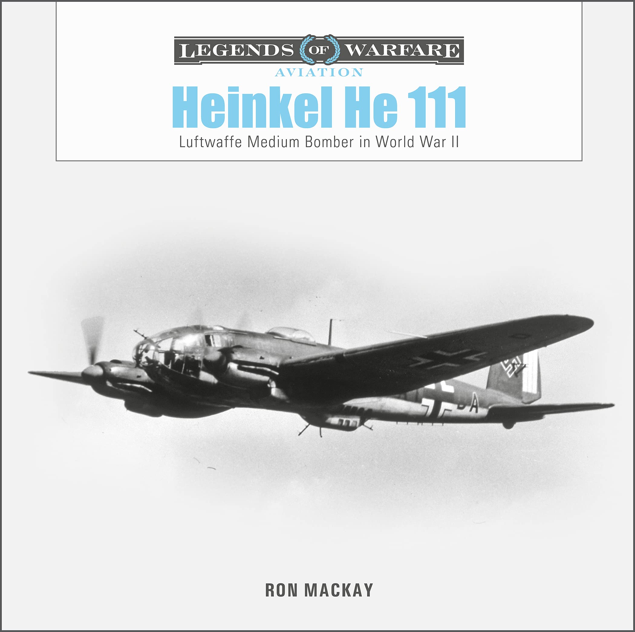 Heinkel He 111: Luftwaffe Medium Bomber in World War II (Legends of Warfare: Aviation): 53