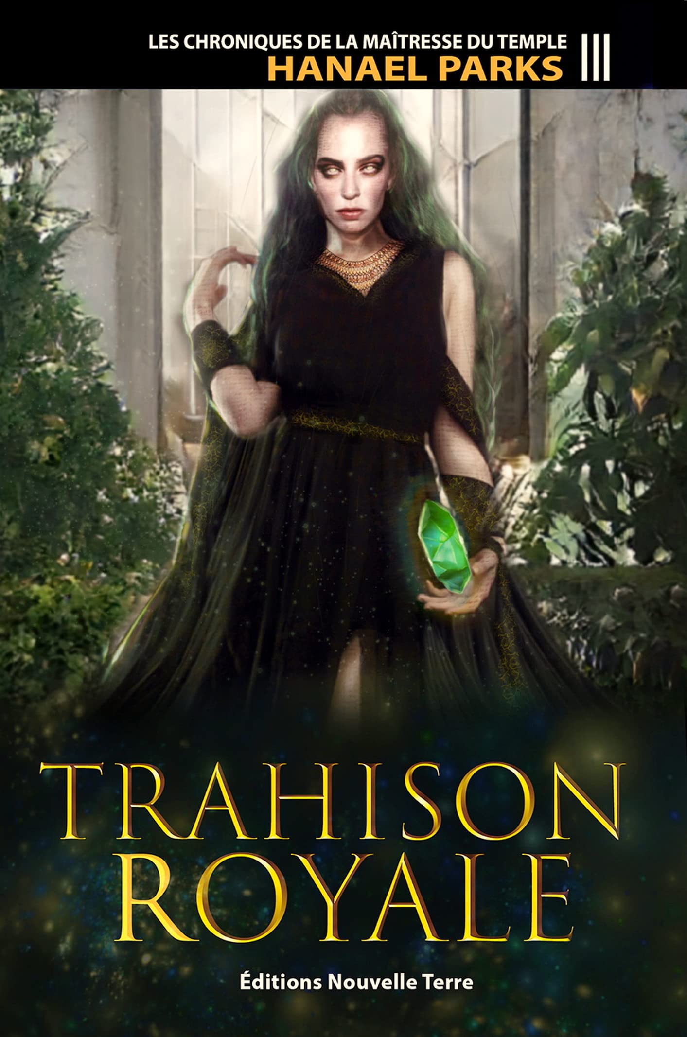 Les chroniques de la maîtresse du temple - T3 - Trahison royale